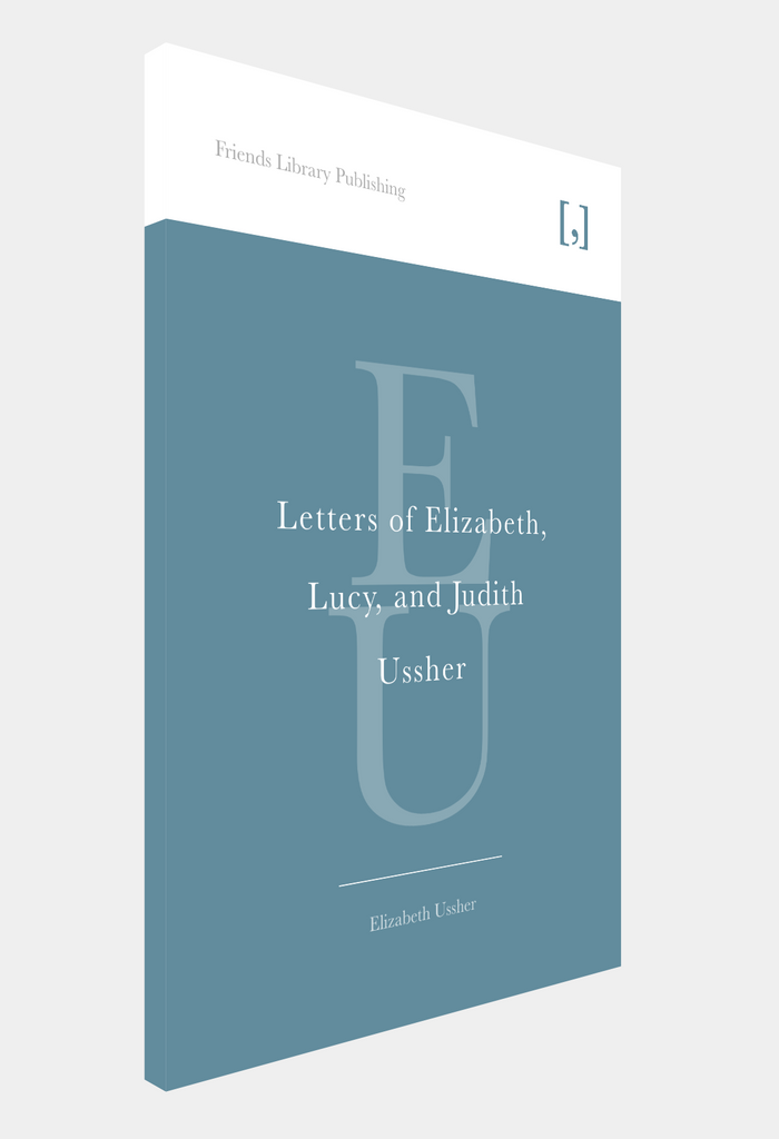 Judith Letters Letters of Elizabeth, Lucy, and Judith Ussher | Friends Library